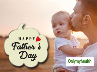 Happy Father&rsquo;s Day 2019: 6 Health Tips for Dads