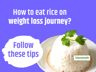 Here Are 3 Ways To Consume Rice Along With Your Weight Loss Journey