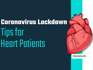 Tips for Heart Patients To Stay Safe And Healthy During These Sensitive Times