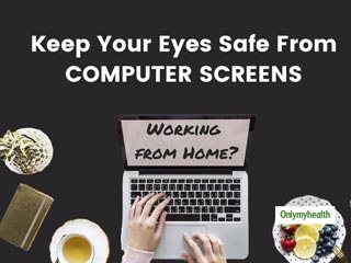 Work-From-Home Taking A Toll On Your Eyesight? Here Are Some Care Tips For Relief