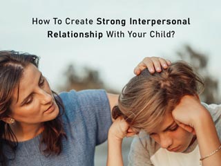 6 Tips To Build Stronger Interpersonal Bond With Your Children