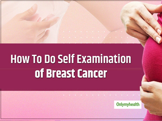 Learn To Do Self Examination of Breast Cancer Through This Video