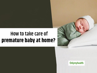 How To Take Care Of A Premature Baby At Home? Know From An Expert 