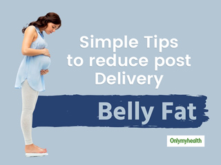 How To Reduce Post Pregnancy  Belly Fat? Try Out These 4 Simple Ways