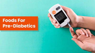 Foods To Eat And Avoid In Pre-Diabetic Condition