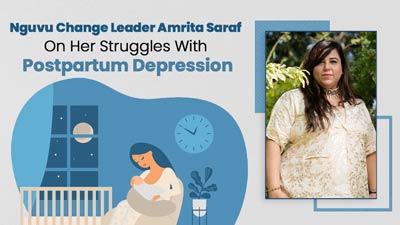 Motherhood Isn&rsquo;t Rainbows & Unicorns: Nguvu Change Leader Amrita Saraf On Struggles With Postpartum Depression
