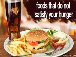 Foods that do not satisfy your hunger