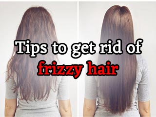 Tips to get rid of frizzy hair