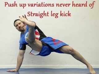 Push up variations never heard of Straight leg kick