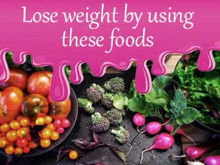 Lose weight by using these foods