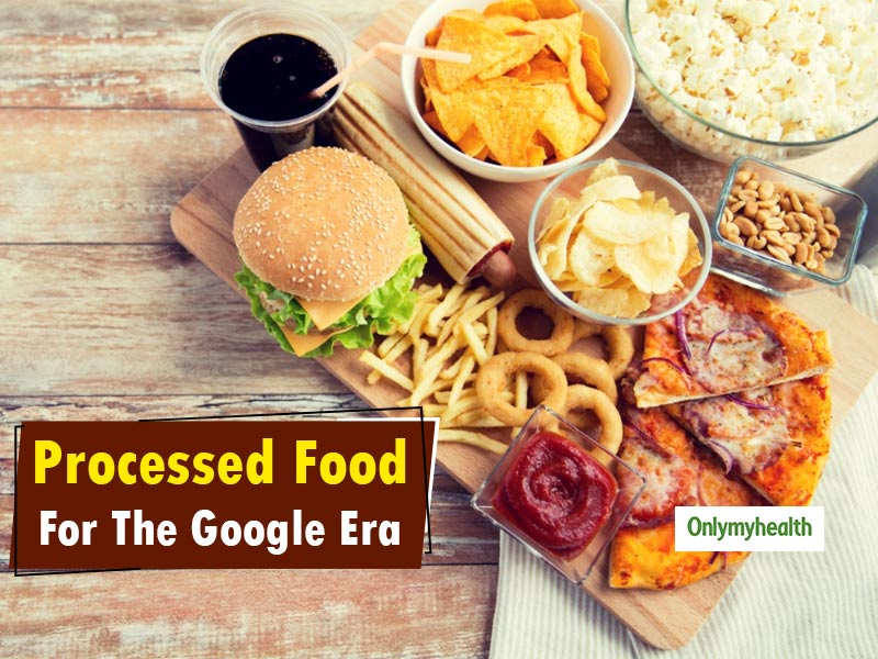 Processed Food For The Google Era: Bliss, Boon Or A Hazard? Here's What You Need To Know