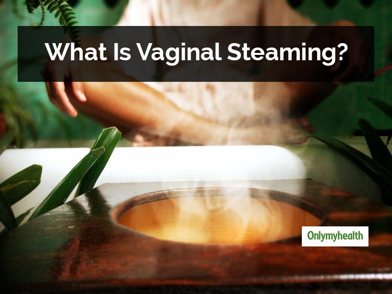 All About Vaginal Steaming Does This Alternative Therapy Really Work