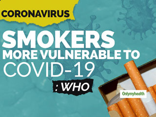 Smokers Are Highly Susceptible To Coronavirus, Says WHO