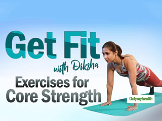Get Fit Ep 3: कोर स्ट्रेंथ के लिए घर पर करें एक्सपर्ट की बताई सबसे फायदेमंद एक्सरसाइज, देखें वीडियो 