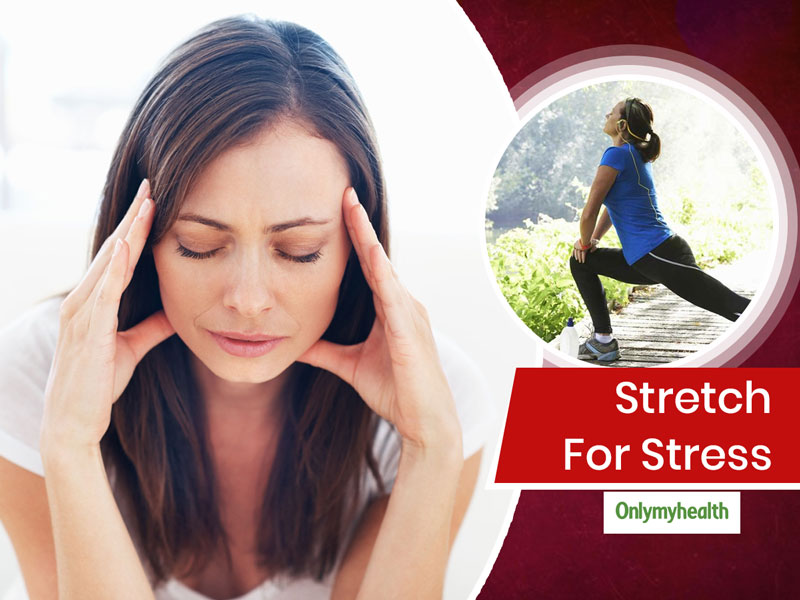 Stretching For Stress: 5 Stretches To Ward Off Physical and Mental Stress