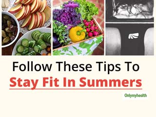 Want To Stay Fit In Summers? Follow These Tips