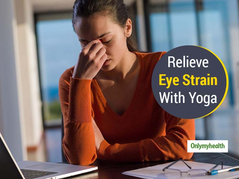 Yoga For Eyes: Relieve Strain From Your Eyes With These Exercises