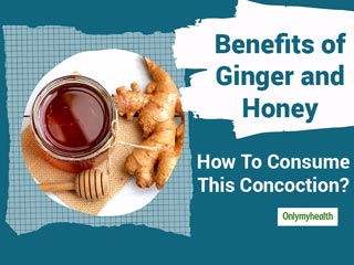 Note These Benefits of Consuming Ginger and Honey