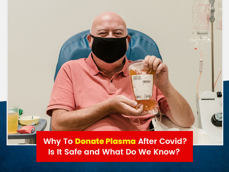 Why To Donate Plasma After Covid Recovery How It Can Save Lives And