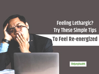 If You Are Feeling Lethargic, Here Is How You can Energize Yourself