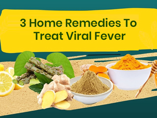 Treat Viral Fever Naturally With These Home Remedies