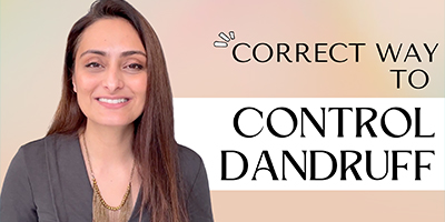 Expert Advice - How to Treat Dandruff Correctly - Dr. Aanchal