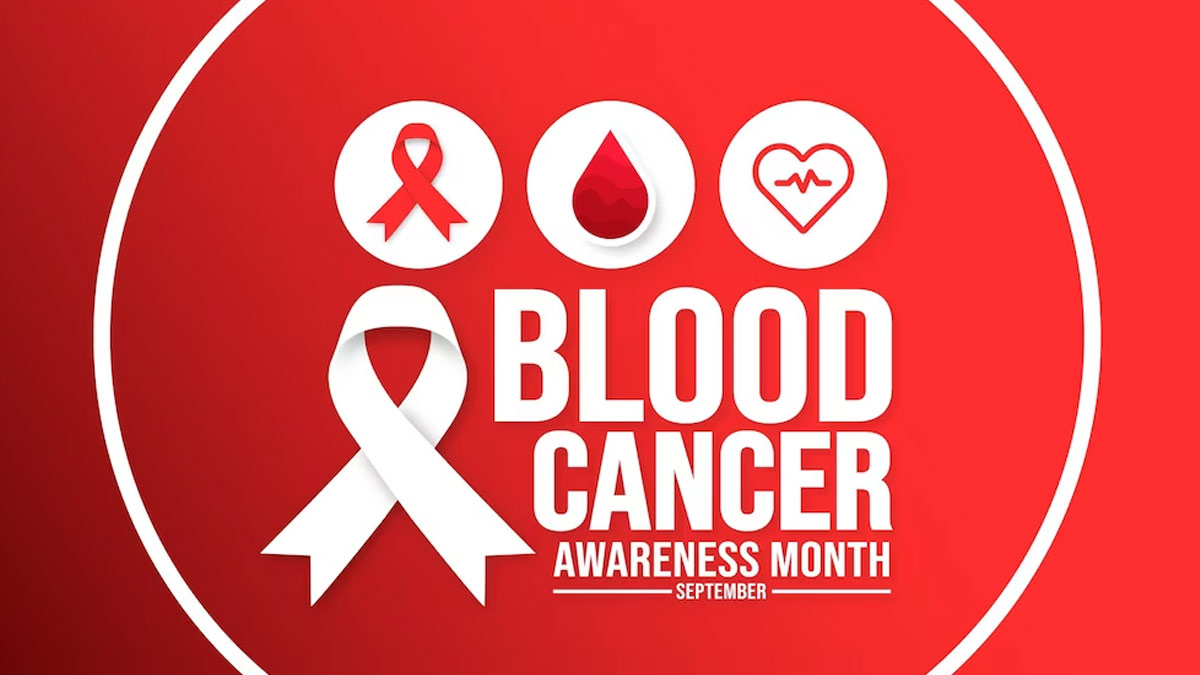 Blood Cancer Awareness Month: Expert Explains Early Signs and Diagnosis