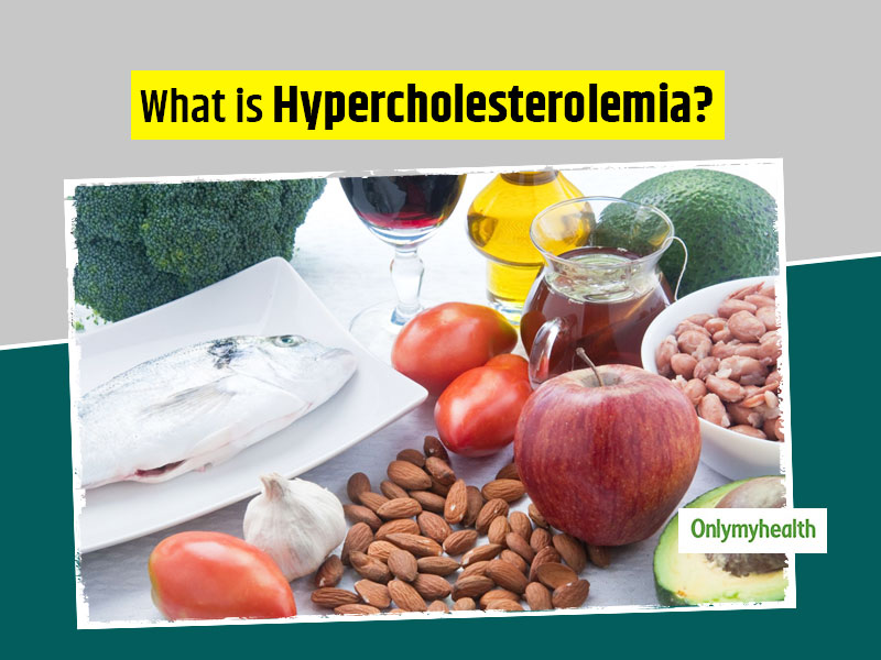 What Is Hypercholesterolemia? Know Its Symptoms, Causes And Treatment