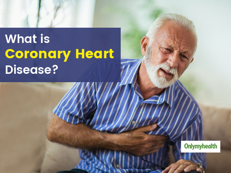 Know All About Coronary Heart Disease, Causes, Prognosis, Treatment and More