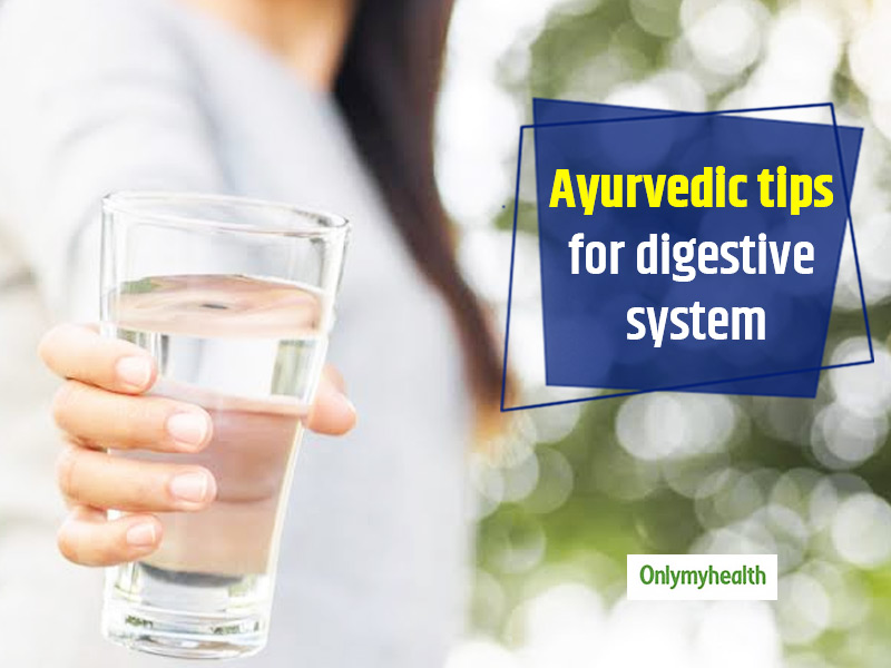 Want To Improve Digestive System? Follow These 9 Ayurvedic Tips