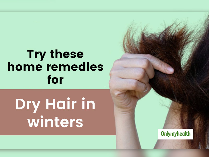 Dry Hair In Winters? Try These 4 Effective Home Remedies To Treat Them