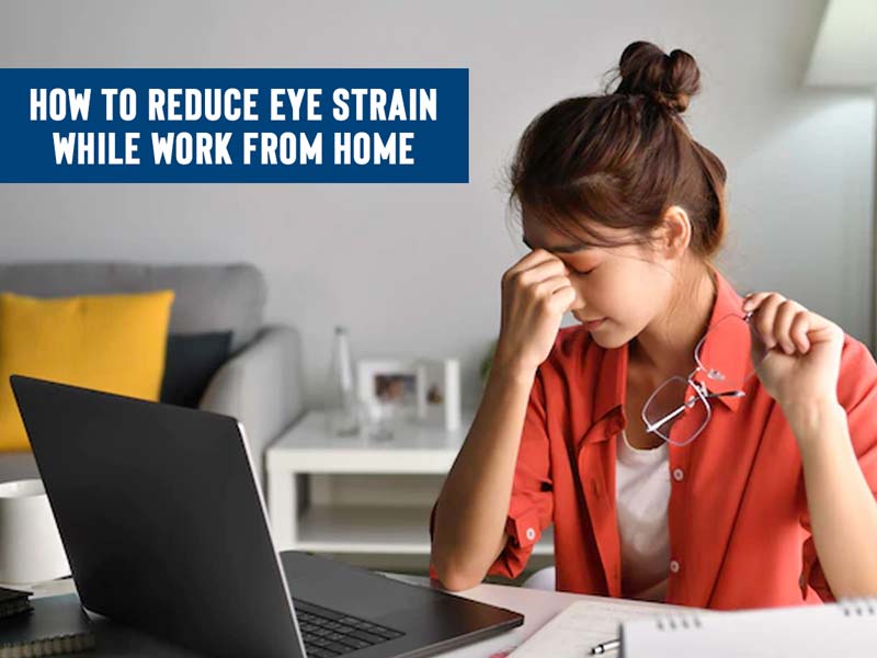 How To Reduce Eye Strain While Work From Home, Doctor Elucidates