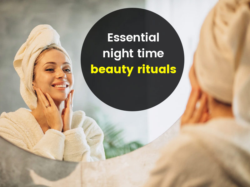 Step-By-Step Guide For Essential Night-Time Beauty Ritual