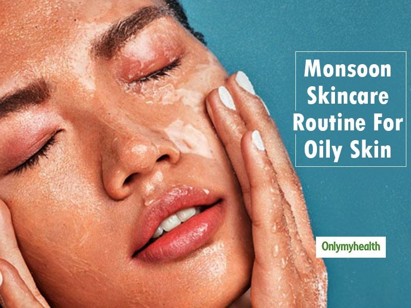 Tired Of Oily Skin This Monsoon? Here Are 4 Simple And Quick Ways To A Refreshing Skin 