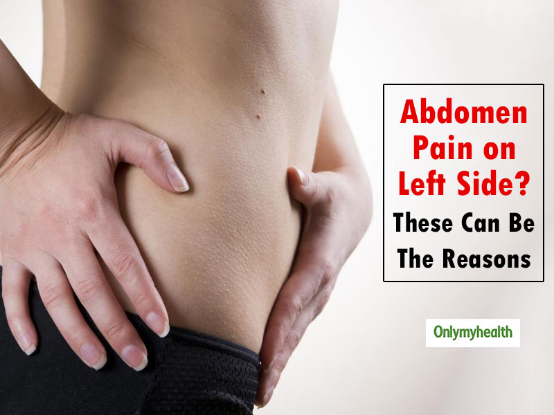 These Can Be The Reasons For Persistent Pain On The Left Side Of The Abdomen