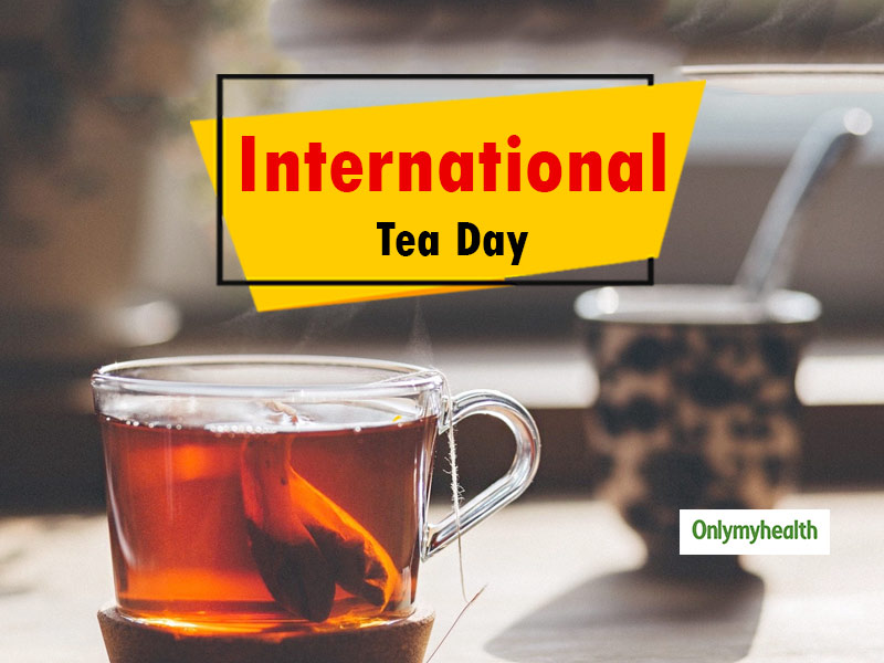 International Tea Day 2019: Serve It For Health Benefits