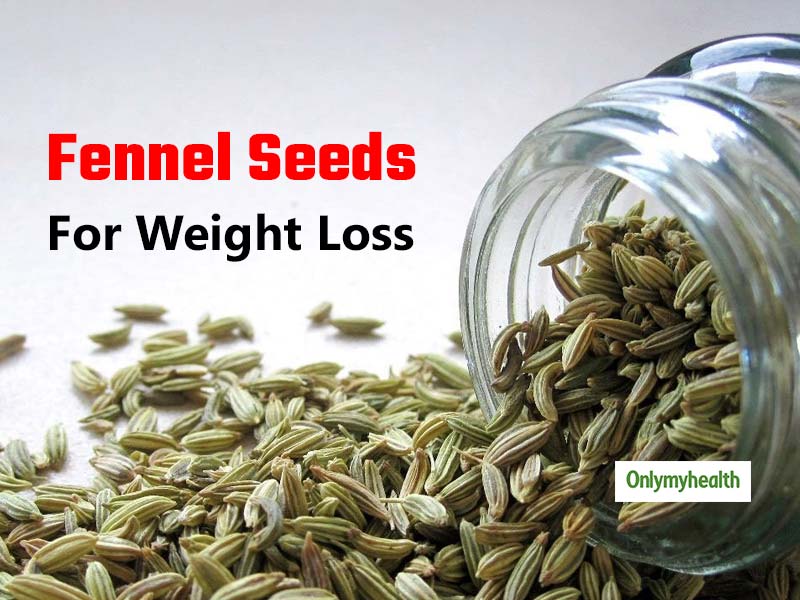 Fennel Seeds For Weight Loss Health Benefits Of Eating