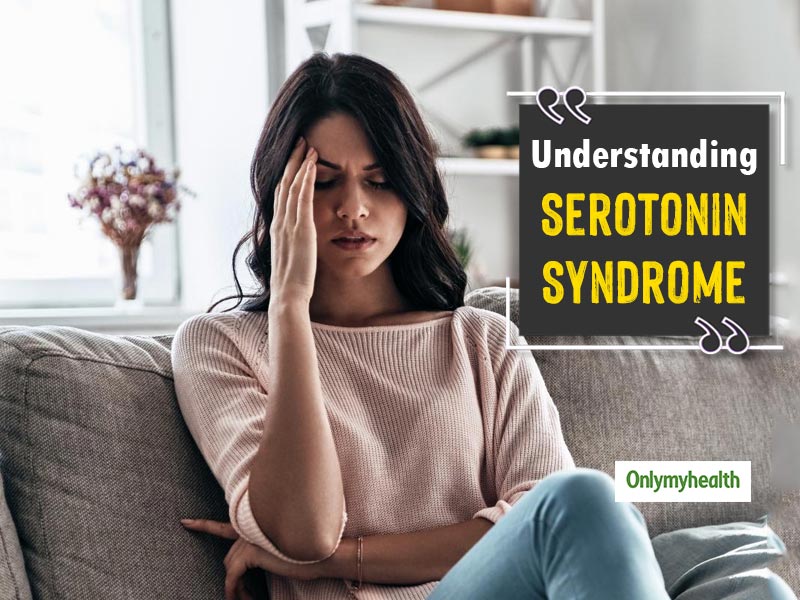 Overdose Of Medication May Lead To Serotonin Syndrome. Know Its