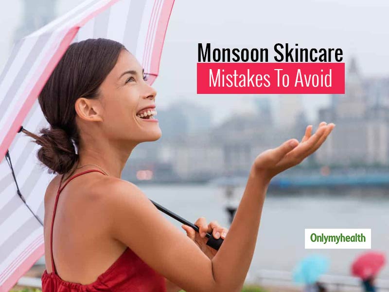 Avoid These Monsoon Skincare Mistakes That You Might Be Committing 