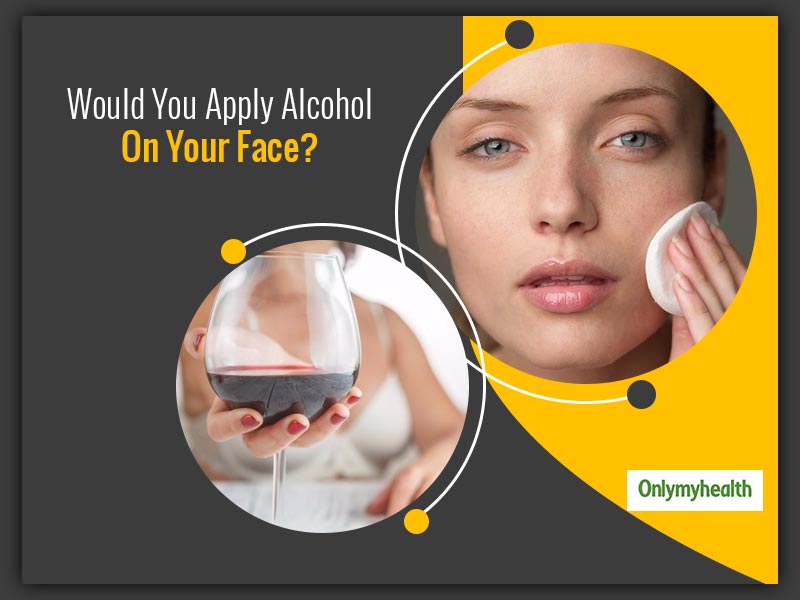 Ever Thought Of Applying Alcohol On Face? If Not, Check Out These Alcohol Beauty Masks