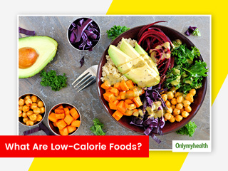 What Are Low-Calorie Foods? Types And Health Benefits Of Consuming It