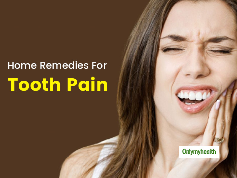 Tooth Pain: Home Remedies For Toothache, Swelling And Infection