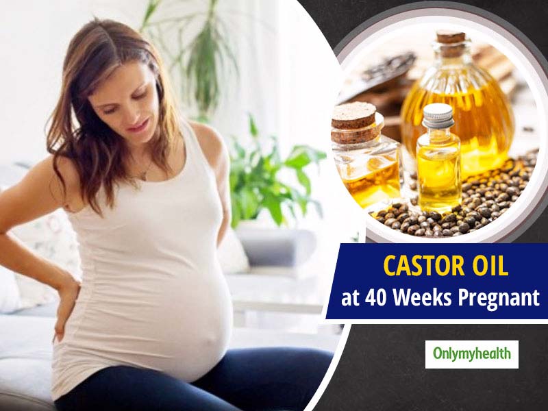 Castor Oil While 40 Weeks Pregnant: Risk Of Its Usage To Induce Labor Pain
