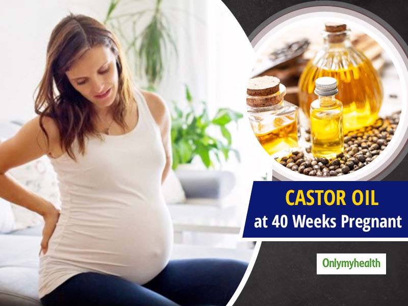 Castor Oil While 40 Weeks Pregnant Risk Of Its Usage To Induce Labor Pain