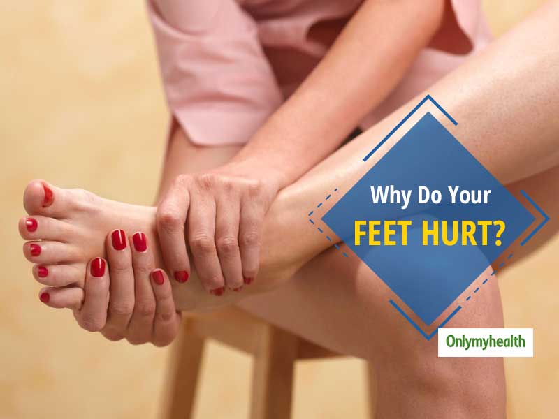Do You Know Why Your Feet Hurt? Here Are 7 Possible Reasons For Paining Feet