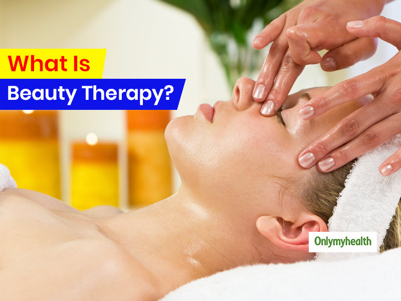 What Is Beauty Therapy? All You Need To Know About This Therapy In Detail