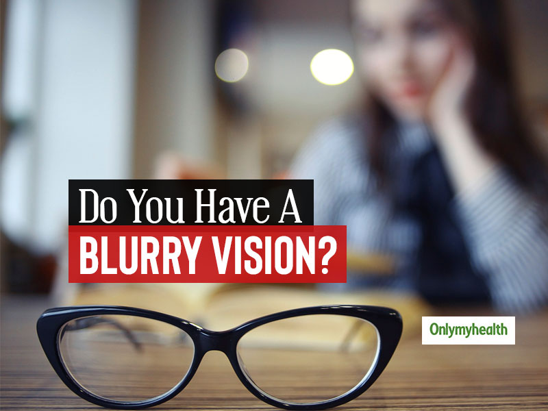 Eye Health: 8 Reasons For A Blurry Vision | OnlyMyHealth