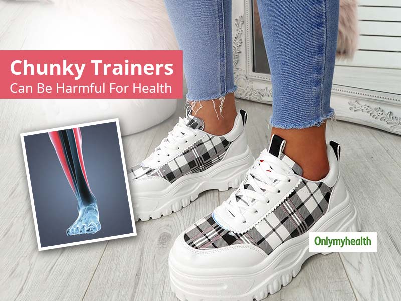 Loving Your Chunky Trainers? Watch Out As They Are Not That Great For Your Overall Health