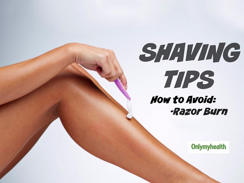 Scared Of Razor Burns Then Follow These Tips While Shaving Onlymyhealth 