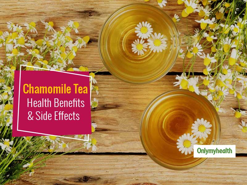 Here Are Some Unheard Benefits And Side Effects Of Chamomile Tea OnlyMyHealth